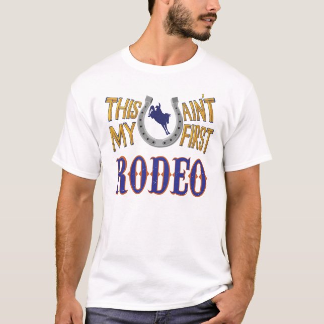 This ain't my first Rodeo T-Shirt (Front)
