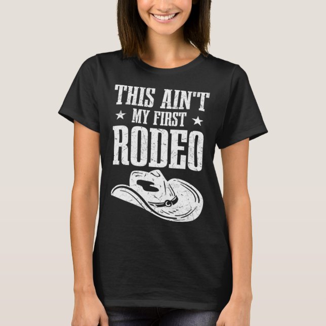 This Aint My First Rodeo T-Shirt (Front)