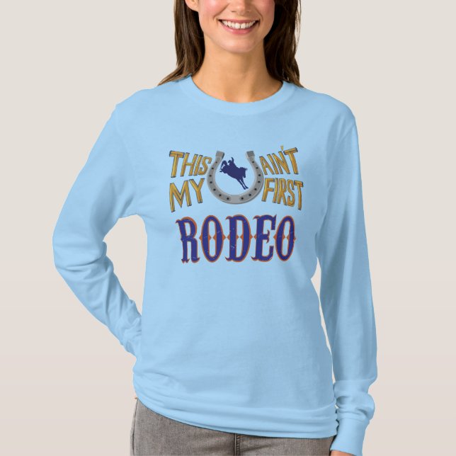 This ain't my first Rodeo T-Shirt (Front)