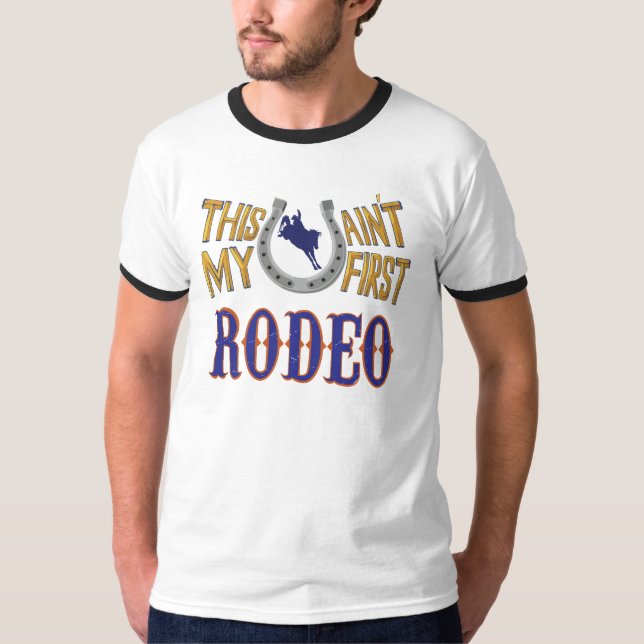 This ain't my first Rodeo T-Shirt (Front)