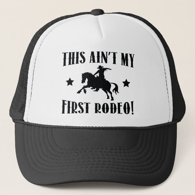 This Ain't My First Rodeo! Trucker Hat (Front)