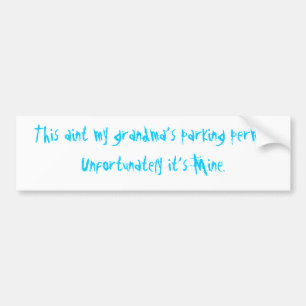 This aint my grandma's parking permit. bumper sticker