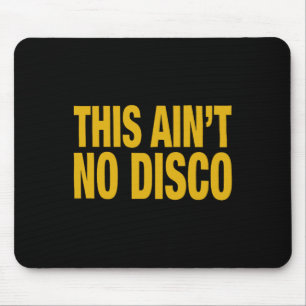 This Ain't No Disco  Mouse Pad