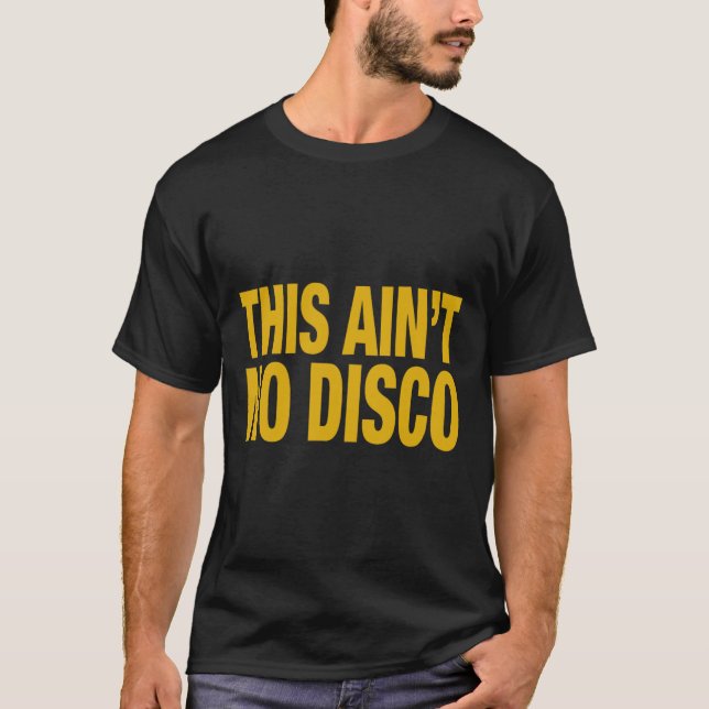 This Ain't No Disco  T-Shirt (Front)