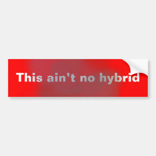 This Ain't No Hybrid bumper sticker