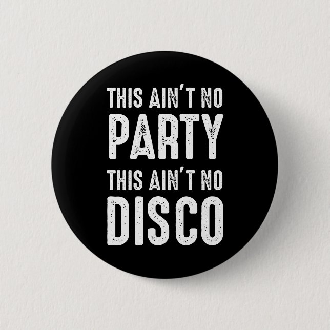 This Ain't No Party, This Ain't No Disco 6 Cm Round Badge (Front)
