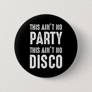 This Ain't No Party, This Ain't No Disco 6 Cm Round Badge