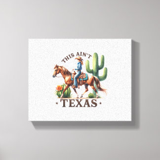 This Ain't Texas Cowgirl Horse Canvas Print