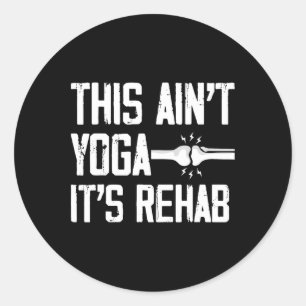 This Aint Yoga Its Rehab Knee Replacement Surgery Classic Round Sticker