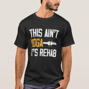 This Aint Yoga Its Rehab Knee Replacement Surgery T-Shirt