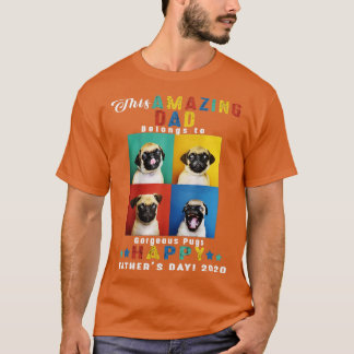 This Amazing Dad Belongs To Gorgeous Pugs Happy Fa T-Shirt