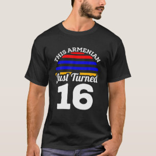 This Armenian Just Turned 16 Armenia 16Th Birthday T-Shirt
