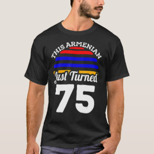 This Armenian Just Turned 75 Armenia 75th Birthday T-Shirt