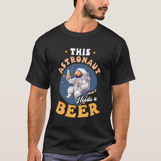 This Astronaut Needs Beer Design Astronaut T-Shirt (Front)