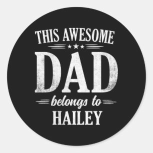 This Awesome Dad Belongs To Hailey Fathers Day Classic Round Sticker