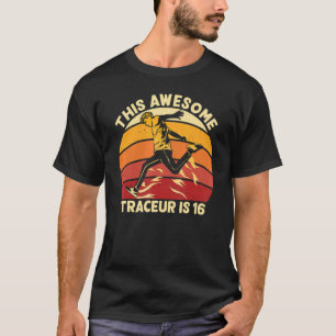 This Awesome Traceur Is 16 Birthday Parkour 16 Yea T-Shirt