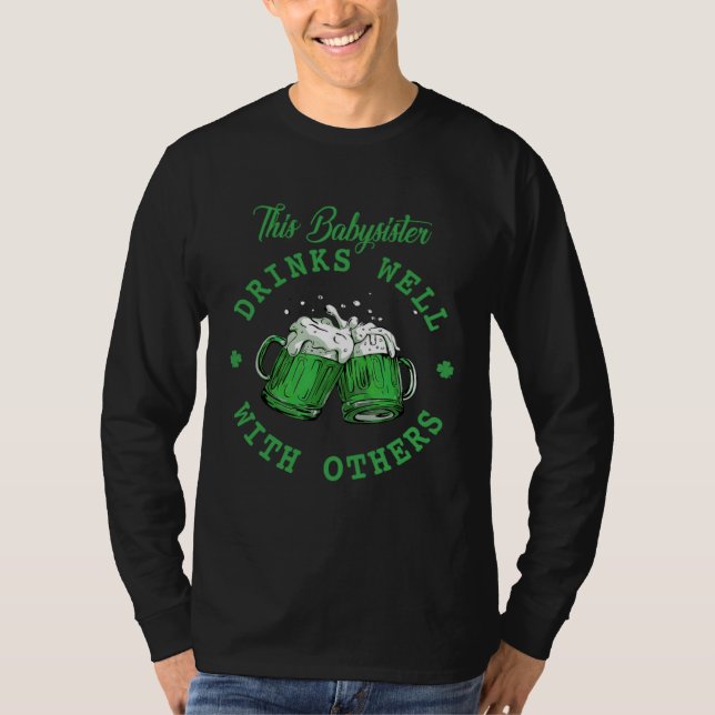 This Babysister Drinks Well With Others St Patrick T-Shirt (Front)