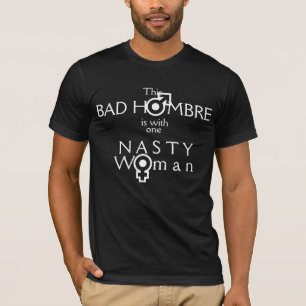 This Bad Hombre with one Nasty Woman T-Shirt