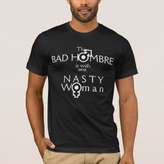 This Bad Hombre with one Nasty Woman T-Shirt