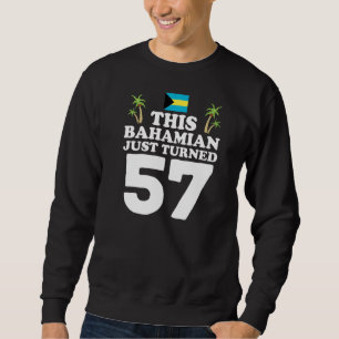 This Bahamian Just Turned 57 Bahamas 57th Birthday Sweatshirt