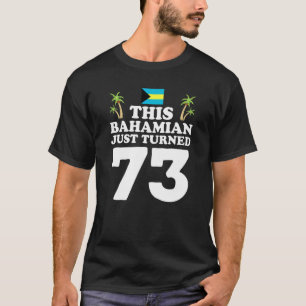This Bahamian Just Turned 73 Bahamas 73rd Birthday T-Shirt