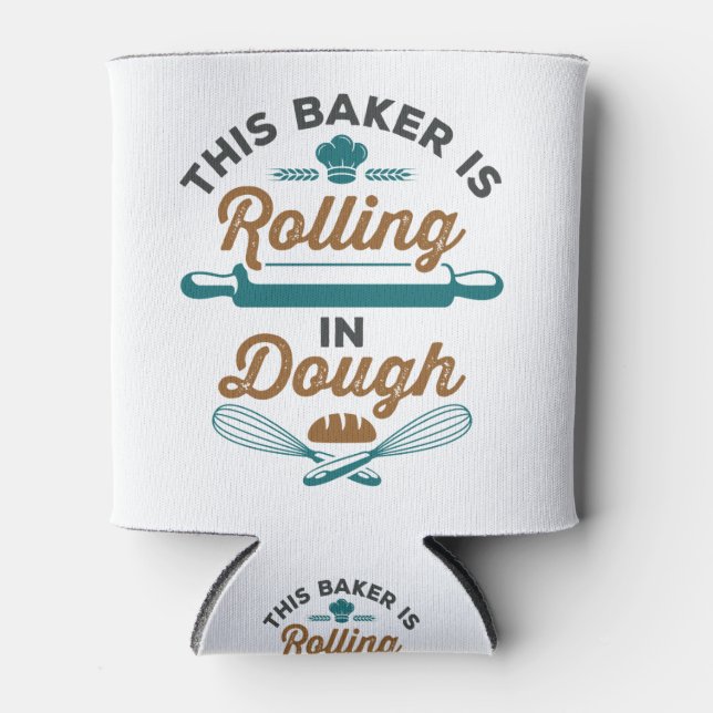This Baker is Rolling in  Dough Baking Bakery Can Cooler (Front)