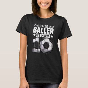 This Baller Is Now 10 Years Old Soccer Players 10t T-Shirt