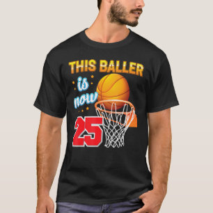 This Baller Is Now 25 Year Old 25th Birthday Baske T-Shirt