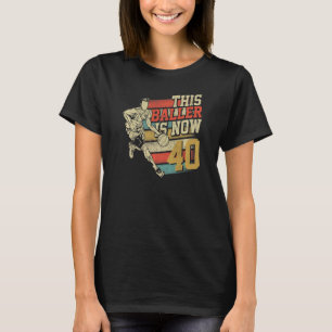 This Baller Is Now 40 cute 40th Birthday Basketbal T-Shirt