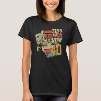 This Baller Is Now 40 cute 40th Birthday Basketbal T-Shirt