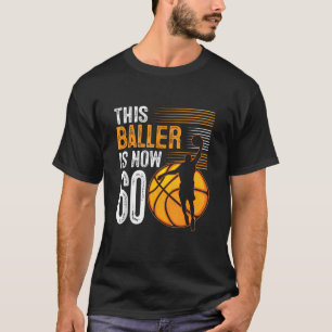 This Baller Is Now 60 Years Old Basketball 60th Bi T-Shirt