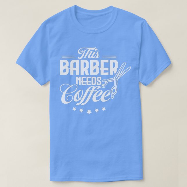 This Barber Needs Coffee 2 T-Shirt (Design Front)