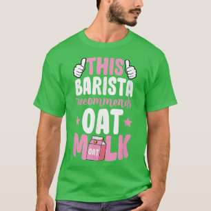 This Barista Recommends Oat Milk Vegan Plant Based T-Shirt