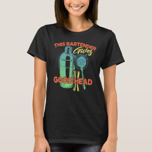 This Bartender Gives Good Head Bar Service Joke T-Shirt