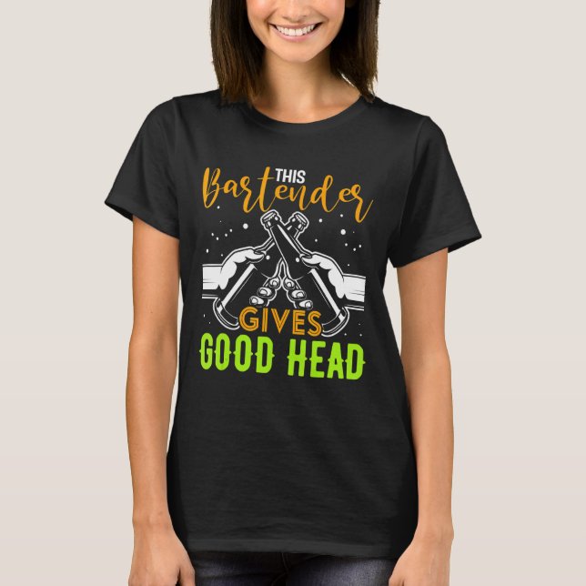 This Bartender Gives Good Head Bartender Cocktail T-Shirt (Front)