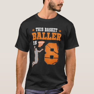 This Basket Baller Is 8 Year Old Basketball Dunk B T-Shirt