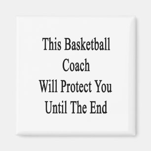 This Basketball Coach Will Protect You Until The E Magnet