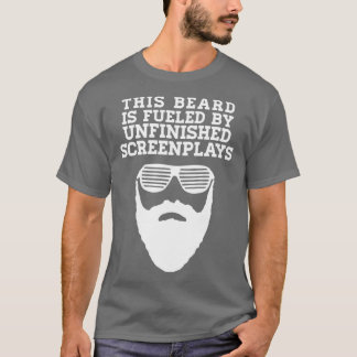 This Beard is Fuelled by Unfinished Screen Plays w T-Shirt