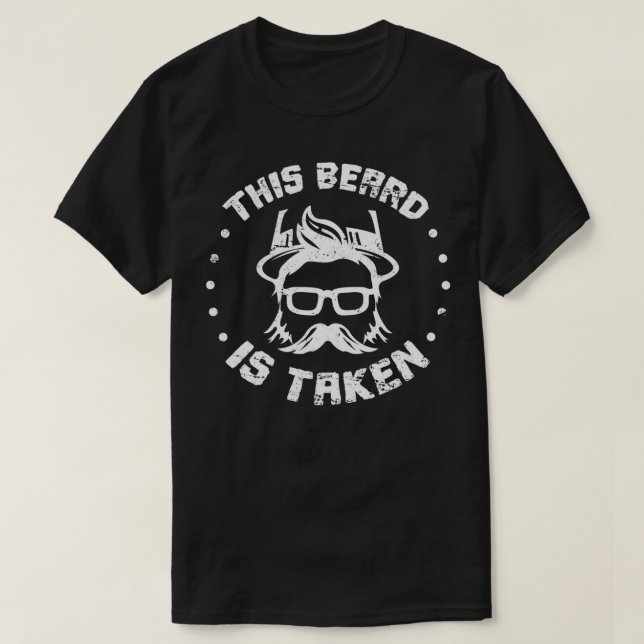 This Beard Is Taken Beard Moustache 1 T-Shirt (Design Front)