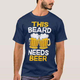 This Beard Needs Beer 3 T-Shirt