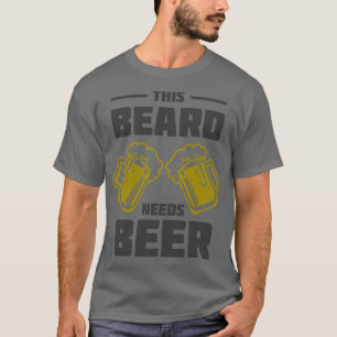This Beard Needs Beer 6 T-Shirt