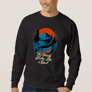 This Beauty Fishes Like a Beast Hunting Ocean Hunt Sweatshirt