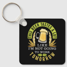 This Beer Tastes A Lot Like I'm Not Going To Work