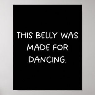 This Belly Was Made For Dancing - Fun Dance Party Poster