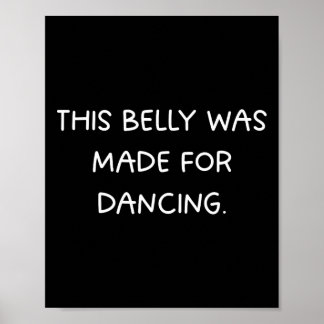 This Belly Was Made For Dancing - Fun Dance Party  Poster