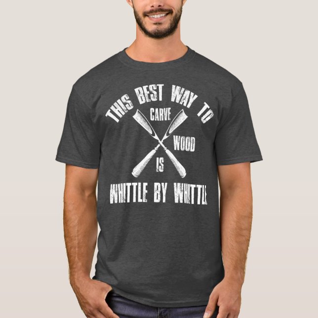 This Best Way to Carve Whittling Woodworking T-Shirt (Front)