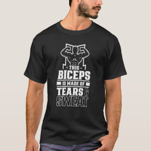 This Biceps Is Made Of Tears And t Sayings Muscle T-Shirt