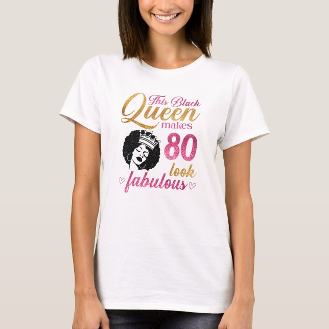 This Black Queen makes 80 look fabulous T-Shirt (Front)