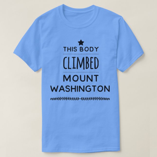 This Body Climbed Mount Washington design and gift T-Shirt (Design Front)