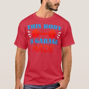This Body Is Garage Made T-Shirt